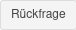 Rückfrage